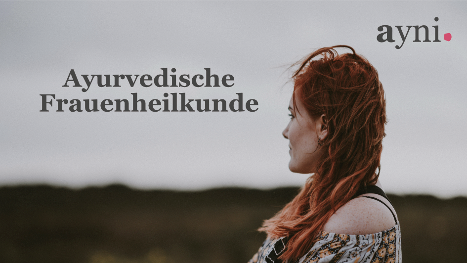 Ayurveda und Frauenheilkunde: die Kunst, Frauen ganzheitlich zu begleiten