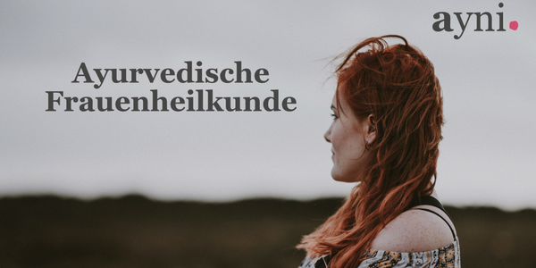 Ayurveda und Frauenheilkunde: die Kunst, Frauen ganzheitlich zu begleiten