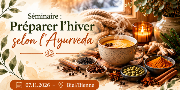 Séminaire : Préparer l’hiver selon l’Ayurveda 07.11.2026 – Biel/Bienne