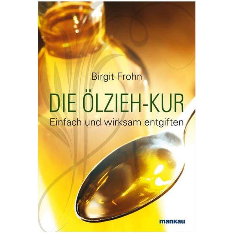 Die Ölzieh-Kur - Einfach und wirksam entgiften | Ayurveda Bücher | Mankau